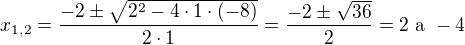 $x_{1,2}=\frac{-2\pm\sqrt{2^2-4\cdot1\cdot(-8)}}{2\cdot 1}=\frac{-2\pm\sqrt{36}}{2}=2 \text { a } -4$