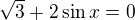$\sqrt{3}+2\sin x=0$