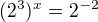 $(2^{3})^{x}=2^{-2}$