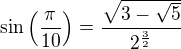 $\sin \left({{\pi}\over{10}}\right)={{\sqrt{3-\sqrt{5}}}\over{2^{{{3 }\over{2}}}}}$