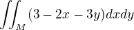 $\iint_M (3-2x-3y)dxdy$