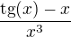$\frac{\text{tg}(x)-x}{x^{3}}$