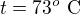 $t=73^o\ \text C$