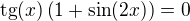 $\text{tg} (x) \left(1+\sin (2x) \right)=0$