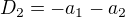 $D_2=-a_1-a_2$