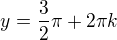 $y=\frac{3}{2}\pi +2\pi k$