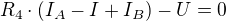 $R_{4}\cdot (I_{A}-I+I_{B})-U=0$