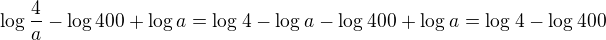 $\log\frac{4}{a}-\log400+\log a =\log_{}4-\log_{}a-\log_{}400+\log_{}a=\log_{}4-\log_{}400$