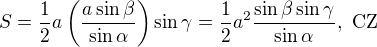 $S = \frac 12 a \(\frac{a \sin \beta}{\sin \alpha} \) \sin \gamma = \frac 12 a^2 \frac{\sin \beta \sin \gamma}{\sin \alpha}, \text{ CZ}$