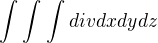 $\int_{}^{}\int_{}^{}\int_{}^{} div dxdydz$