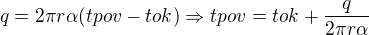 $q = 2\pi r\alpha (tpov - tok) \Rightarrow tpov = tok + \frac{q}{ 2\pi r\alpha}$
