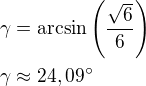 $\gamma=\arcsin\left(\frac{\sqrt 6}{6}\right)\nl\gamma\approx 24,09^\circ$