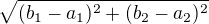 $\sqrt{(b_1-a_1)^2 + (b_2-a_2)^2}$
