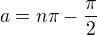 $a = n \pi-\frac{\pi}{2}$