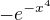 $-e^{-x^{4}}$