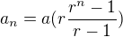 $a_{n}=a(r\frac{r^{n}-1}{r-1})$