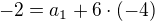 $-2=a_1 +6\cdot (-4)$