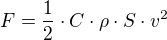 $F=\frac12 \cdot C \cdot \rho \cdot S \cdot v^2$