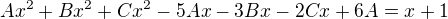 $Ax^2+Bx^2+Cx^2-5Ax-3Bx-2Cx+6A=x+1$