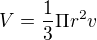 $V=\frac{1}{3}\Pi r^{2}v$
