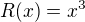 $R(x)=x^3$
