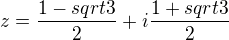 $z=\frac{1-sqrt{3}}{2}+i\frac{1+sqrt{3}}{2}$