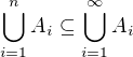 $\bigcup_{i=1}^{n}A_{i} \subseteq \bigcup_{i=1}^{\infty}A_{i}$