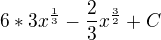 $6*3x^{\frac{1}{3}}-\frac{2}{3}x^{\frac{3}{2}}+C$