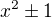 $x^2\pm 1$