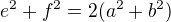 $e^{2}+f^{2}= 2(a^{2}+b^{2}) $