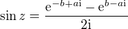$\sin z=\frac{\mathrm{e}^{-b+a\text{i}}-\mathrm{e}^{b-a\text{i}}}{2\text{i}}$
