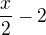 $\frac{x}{2}-2$
