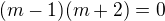 $(m-1)(m+2)=0$