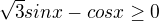 $\sqrt{3}sinx-cosx\ge 0$