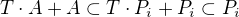 $T\cdot A+A\subset T\cdot P_{i}+P_{i}\subset P_{i}$