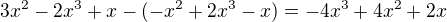 $3x^2-2x^3+x-(-x^2+2x^3-x)=-4 x^3+4 x^2+2x$