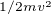 $_{1/2mv^2}$