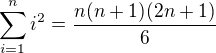 $\sum_{i=1}^n i^2 = \frac{n(n+1)(2n+1)}{6}$