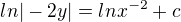 $ln|-2y|=lnx^{-2}+c$