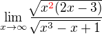 $\lim_{x\to\infty }\frac{\sqrt[]{x\color{red}^2 \color{black} (2x-3)}}{\sqrt[]{x^3-x+1}}$