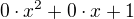 $0 \cdot x^2 + 0 \cdot x + 1$