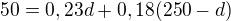 $50 = 0,23d + 0,18 (250 - d)$