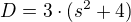 $D = 3\cdot (s^{2}+4)$