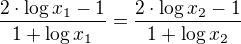 $\frac{2\cdot \log x_1-1}{1+\log x_1}=\frac{2\cdot \log x_2-1}{1+\log x_2}$