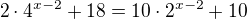 ${}2\cdot 4^{x-2}+18={}10\cdot 2^{x-2}+10$