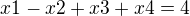 ${x1-x2+x3+x4 = 4}$