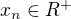 $x_n \in R^{+}$