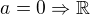$a=0\Rightarrow \mathbb{R}$
