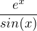 $\frac{e^x}{sin(x)}$