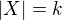 $|X| = k$